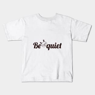 Be Quiet Kids T-Shirt